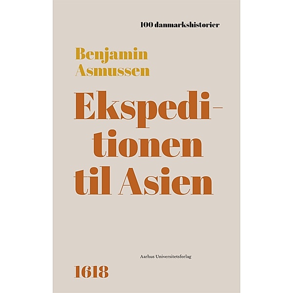 Ekspeditionen til Asien / 100 danmarkshistorier Bd.65, Benjamin Asmussen
