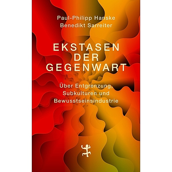 Ekstasen der Gegenwart, Paul-Philipp Hanske, Benedikt Sarreiter