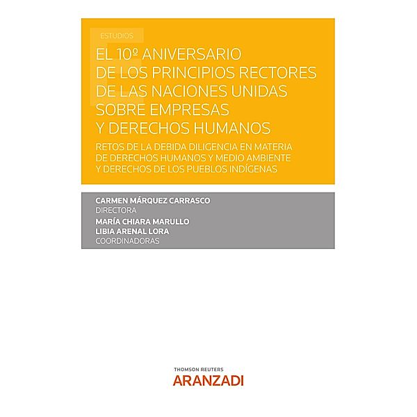 El 10º Aniversario de los Principios Rectores de las Naciones Unidas sobre empresas y derechos humanos / Estudios, Carmen Márquez Carrasco, Libia Arenal Lora, María Chiara Marullo