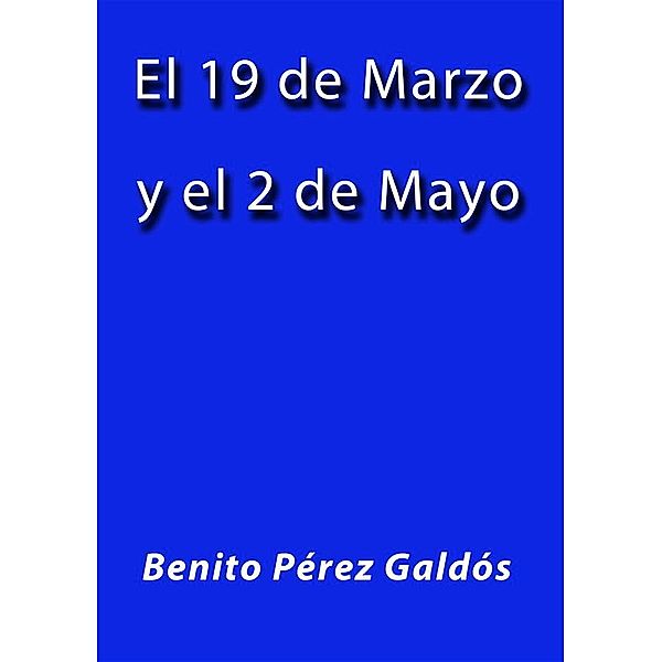 El 19 de Marzo y el 2 de Mayo, Benito Pérez Galdós