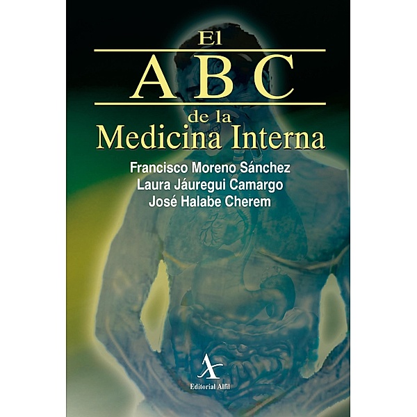 El ABC de la medicina interna / Colección ABC, Francisco Moreno Sánchez, Laura Jáuregui Camargo, José Halabe Cherem