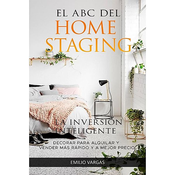 El abc del home staging: la inversión inteligente, Emilio Vargas