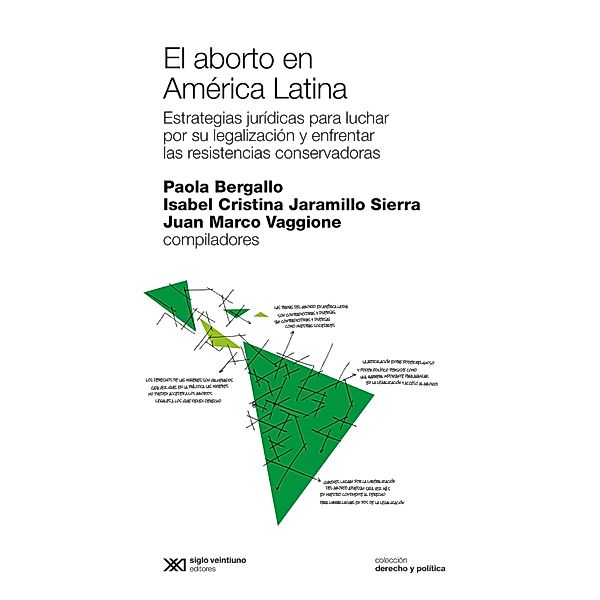 El aborto en América Latina / Derecho y Política, Paola Bergallo, Isabel Cristina Jaramillo Sierra, Juan Marco Vaggione