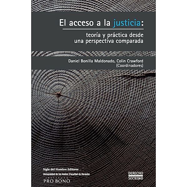 El acceso a la justicia: teoría y práctica desde una perspectiva comparada / Derecho y sociedad Bd.3, Daniel Bonilla Maldonado, Manuel A Iturralde, Colin Crawford, Amnon Lev, Scott Cummings, Ana Bejarano Ricaurte, Fernando Muñoz L, Marzia Barbera, Venera Protopapa, Alexandre dos Santos Cunha