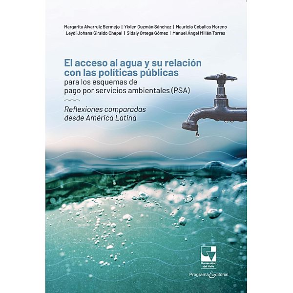 El acceso al agua y su relación con las políticas públicas para los esquemas de pago por servicios ambientales (PSA), Manuel Ángel Millán Torres, Mauricio Ceballos Moreno, Leydi Johana Giraldo Chapal, Sidaly Ortega Gómez, Margarita Alvarruiz Bermejo, Yixlen Guzmán-Sánchez