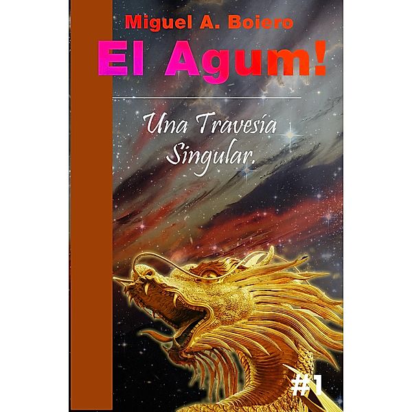 El Agum! (Una Travesía Singular, #1) / Una Travesía Singular, Miguel Alejandro Boiero