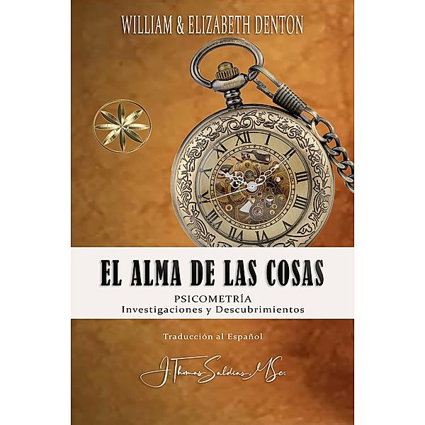 El Alma de las Cosas: Psicometría, Investigaciones y Descubrimientos, William & Elizabeth M. F. Denton, J. Thomas Saldias MSc.