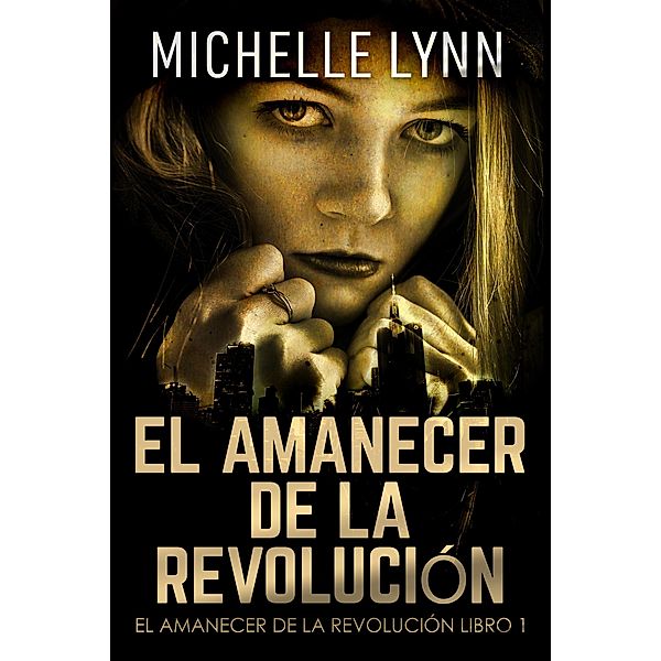 El Amanecer de la Revolución / El Amanecer de la Revolución Bd.1, Michelle Lynn