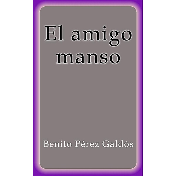El amigo manso, Benito Pérez Galdós