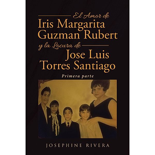 El Amor de Iris Margarita Guzman Rubert y la Locura de Jose Luis Torres Santiago, Josephine Rivera