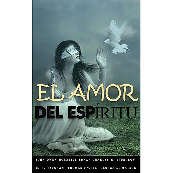 El amor del Espíritu, Horatius Bonar, John Owen, Charles H. Spurgeon, C. R. Vaughan, M'Crie, G. D. Watson