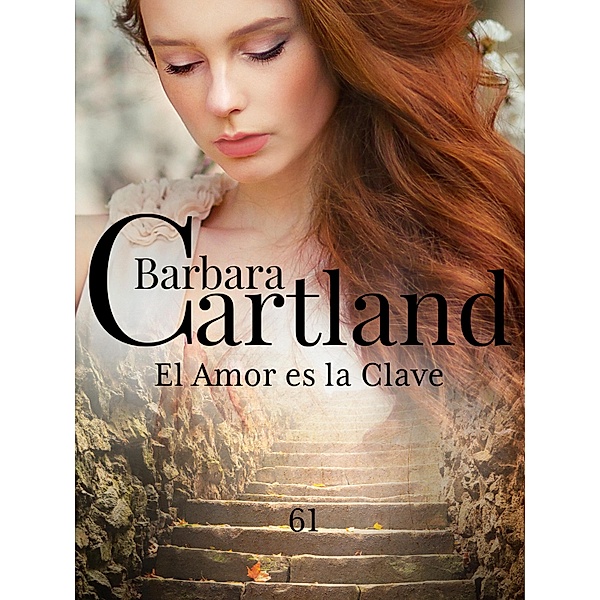El Amor es la Clave / La Colección Eterna de Barbara Cartland Bd.61, Barbara Cartland