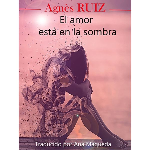 El amor está en la sombra, Agnes Ruiz