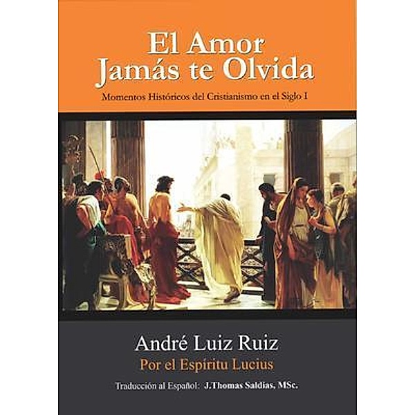 El Amor Jamás te Olvida, André Luiz Ruiz, Por El Espíritu Lucius