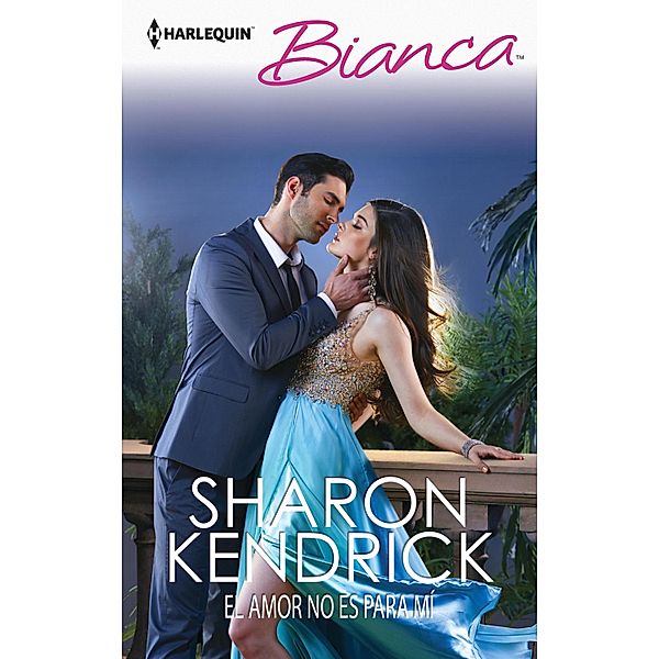 El amor no es para mí / Bianca, Sharon Kendrick