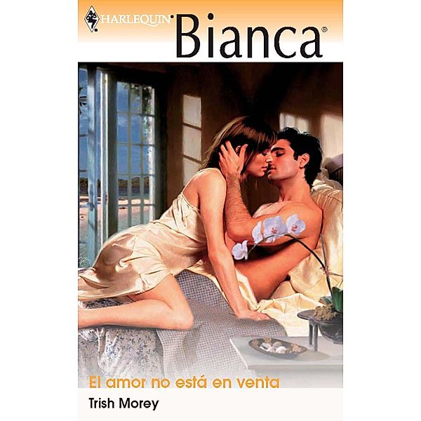 El amor no esta en venta / Bianca, Trish Morey