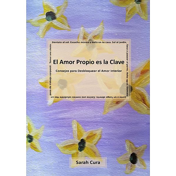 El Amor Propio es la Clave: Consejos para desbloquear el Amor interior, Sarah Cura