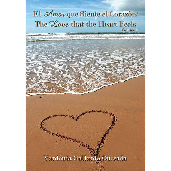 El Amor Que Siente El Corazón / the Love That the Heart Feels, Yardenia Gallardo Quesada