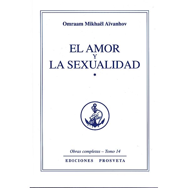 El amor y la sexualidad / Obras Completas Bd.14, Omraam Mikhaël Aïvanhov