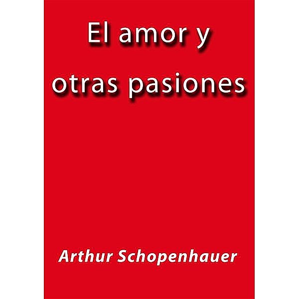 El amor y otras pasiones, Arthur Schopenhauer