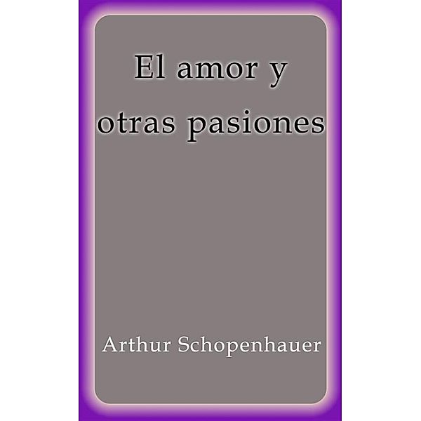 El amor y otras pasiones, Arthur Schopenhauer