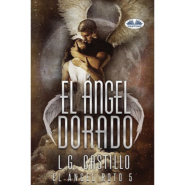 El Ángel Dorado / El Ángel Roto Bd.5, L. G. Castillo