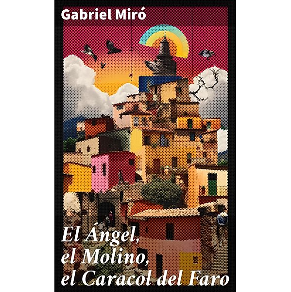 El Ángel, el Molino, el Caracol del Faro, Gabriel Miró
