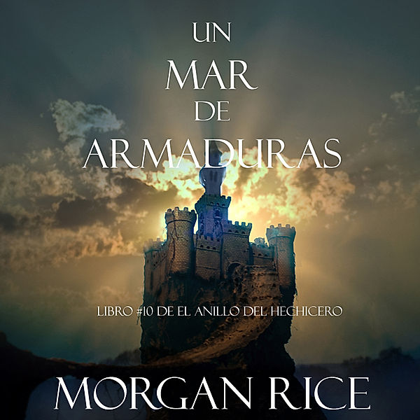 El Anillo del Hechicero - 10 - Un Mar De Armaduras (Libro #10 De El Anillo Del Hechicero), Morgan Rice