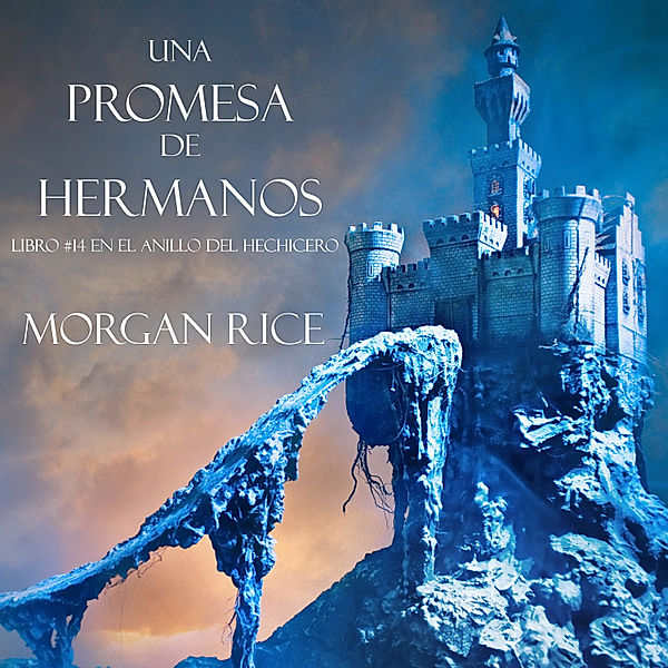 El Anillo del Hechicero - 14 - Una Promesa de Hermanos (Libro#14 De El Anillo del Hechicero), Morgan Rice