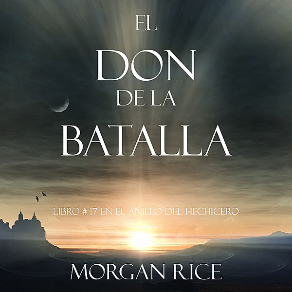 El Anillo del Hechicero - 17 - El Don de la Batalla (Libro #17 De El Anillo Del Hechicero), Morgan Rice