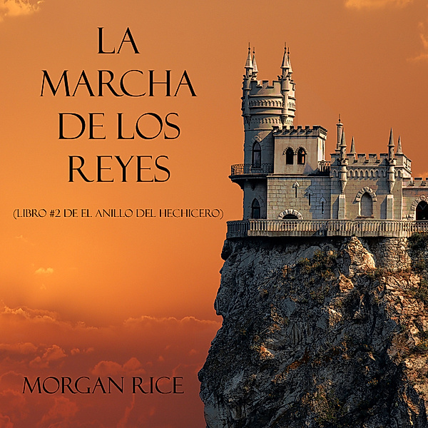 El Anillo del Hechicero - 2 - La Marcha De Los Reyes (Libro #2 De El Anillo Del Hechicero), Morgan Rice