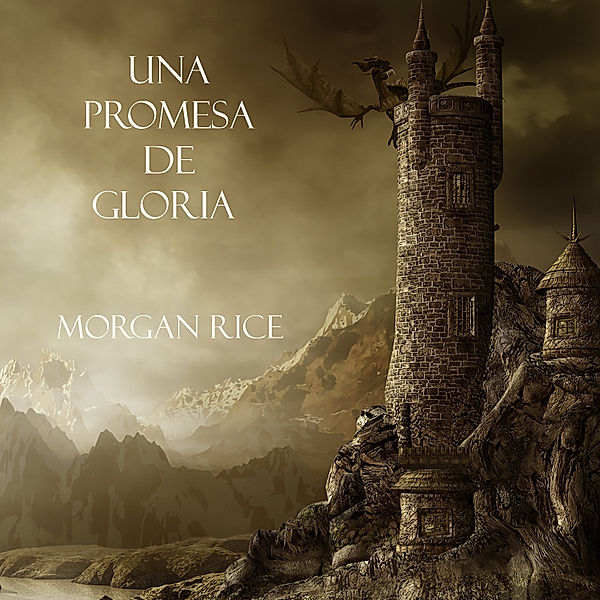 El Anillo del Hechicero - 5 - Una Promesa De Gloria (Libro #5 De El Anillo Del Hechicero), Morgan Rice