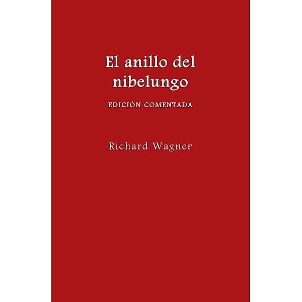 El anillo del nibelungo (edición comentada), Richard Wagner