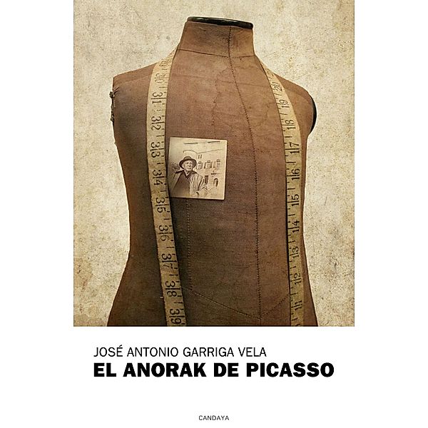El anorak de Picasso / Candaya Narrativa Bd.18, José Antonio Garriga Vela