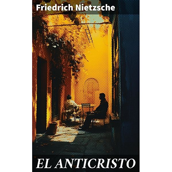 EL ANTICRISTO, Friedrich Nietzsche