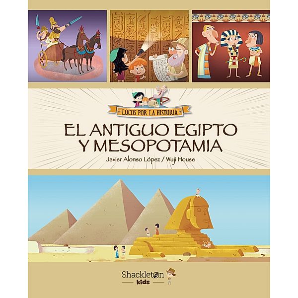 El Antiguo Egipto y Mesopotamia / Locos por la historia, Javier Alonso López