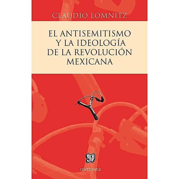 El antisemitismo y la ideología de la Revolución mexicana, Claudio Lomnitz