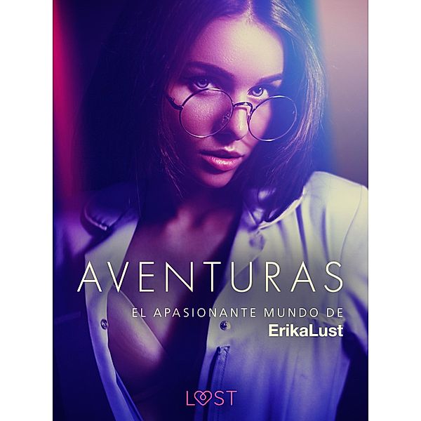 El apasionante mundo de Erika Lust: Aventuras / LUST, Cecilie Rosdahl, Lea Lind, Beatrice Nielsen