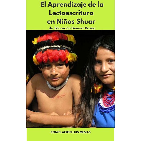 El Aprendizaje de la Lectoescritura en Niños Shuar de Educación General Básica, Luis Mesías