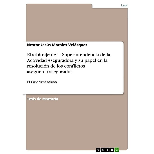 El arbitraje de la Superintendencia de la Actividad Aseguradora y su papel en la resolución de los conflictos asegurado-, Nestor Jesús Morales Velásquez