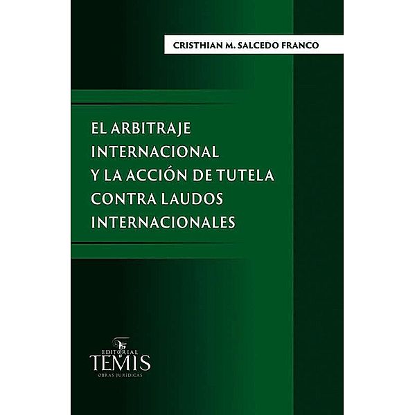 El arbitraje internacional y la acción de tutela contra laudos internacionales, Cristhian M Salcedo Franco