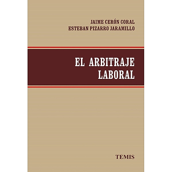 El arbitraje laboral, Cerón Coral Jaime, Pizarro Jaramillo Esteban