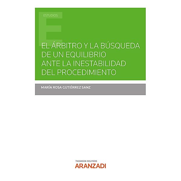 El árbitro y la búsqueda de un equilibrio ante la inestabilidad del procedimiento / Estudios, María Rosa Gutiérrez Sanz