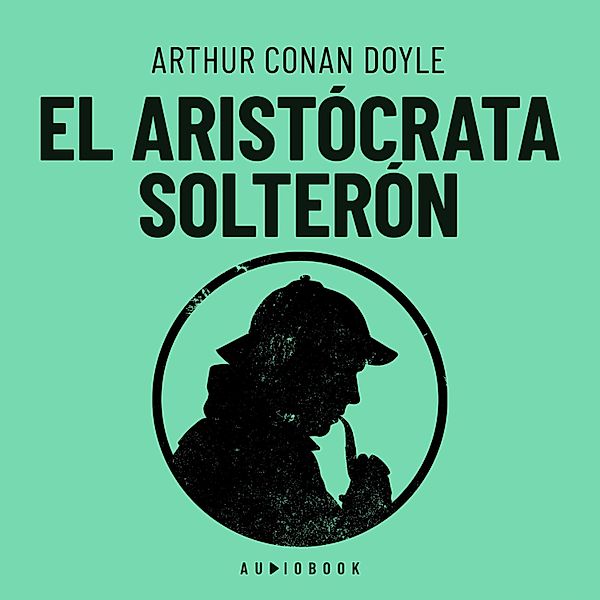El aristócrata solterón, Arthur Conan Doyle