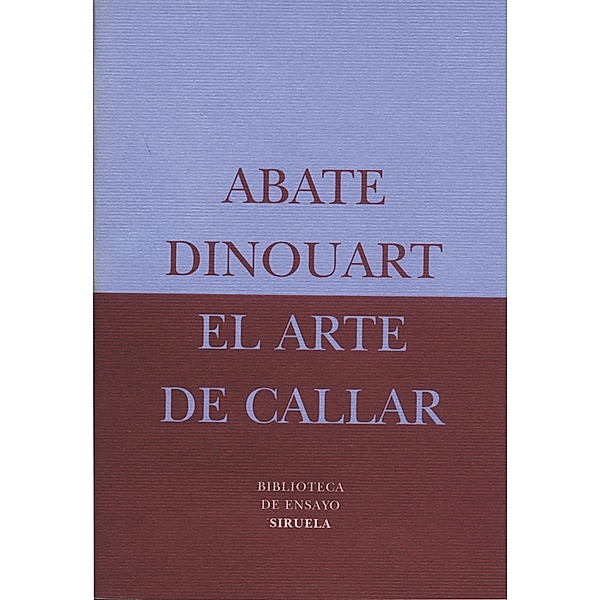 El arte de callar / Biblioteca de Ensayo / Serie menor Bd.7, Abate Dinouart