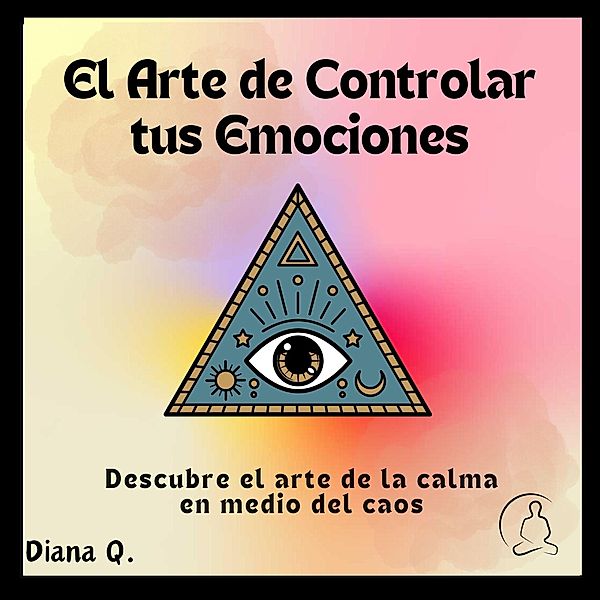El Arte de Controlar tus Emociones, Diana Q.