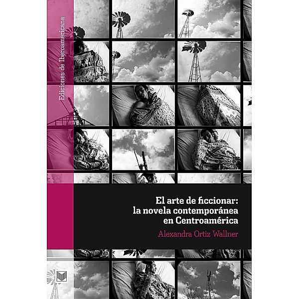 El arte de ficcionar: la novela contemporánea en Centroamérica / Ediciones de Iberoamericana Bd.61, Alexandra Ortiz Wallner