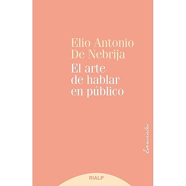 El arte de hablar en público / Esenciales, Elio Antonio de Nebrija