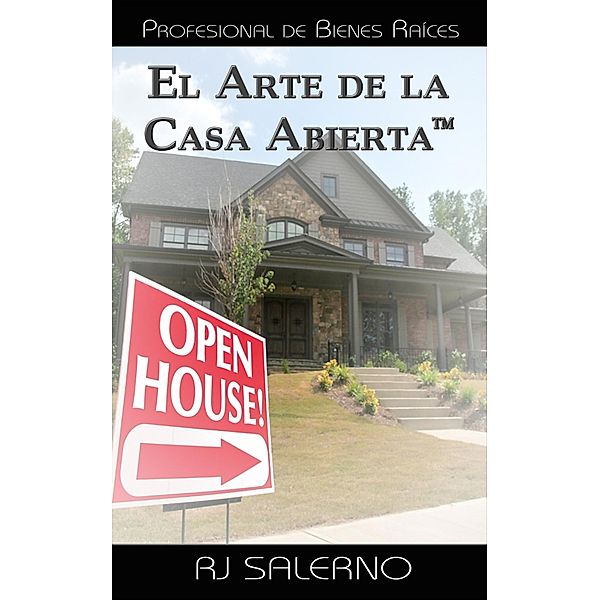 El Arte de la Casa Abierta(TM): Profesional de Bienes Raíces, Rj Salerno