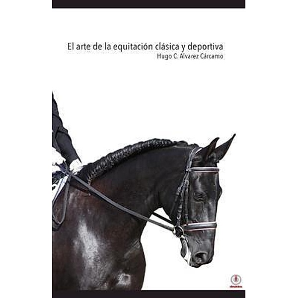 El arte de la equitación clásica y deportiva, Hugo C. Alvarez Cárcamo